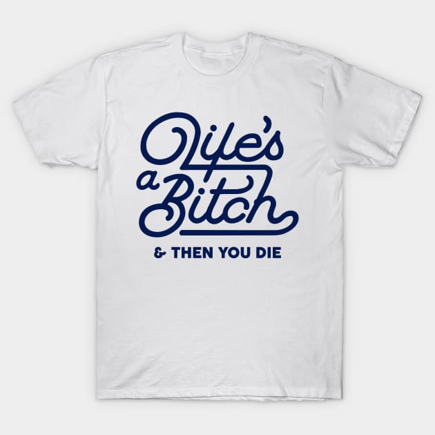 Life's a Bitch T-Shirt by Pufahl